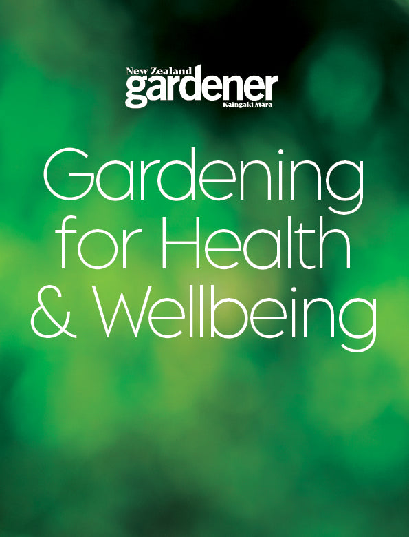 NZ Gardener: Gardening for Health & Wellbeing